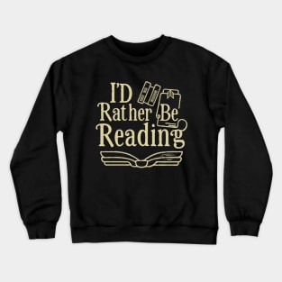 I'd Rather Be Reading. Crewneck Sweatshirt